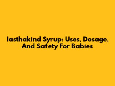 Iasthakind Syrup: Uses, Dosage, And Safety For Babies