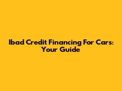 Ibad Credit Financing For Cars: Your Guide