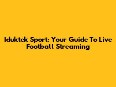 Iduktek Sport: Your Guide To Live Football Streaming