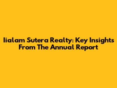 Iialam Sutera Realty: Key Insights From The Annual Report