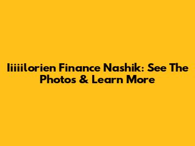 Iiiiilorien Finance Nashik: See The Photos & Learn More