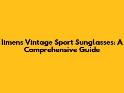 Iimens Vintage Sport Sunglasses: A Comprehensive Guide