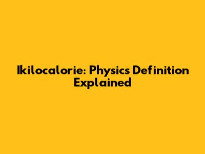 Ikilocalorie: Physics Definition Explained