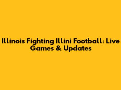 Illinois Fighting Illini Football: Live Games & Updates
