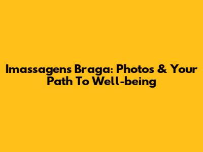 Imassagens Braga: Photos & Your Path To Well-being
