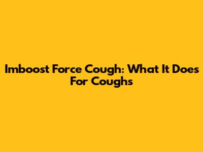 Imboost Force Cough: What It Does For Coughs