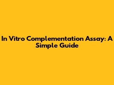 In Vitro Complementation Assay: A Simple Guide