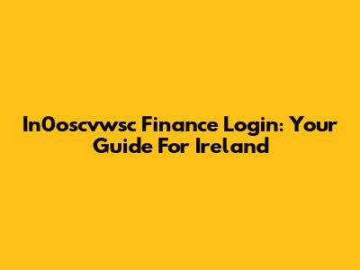 In0oscvwsc Finance Login: Your Guide For Ireland