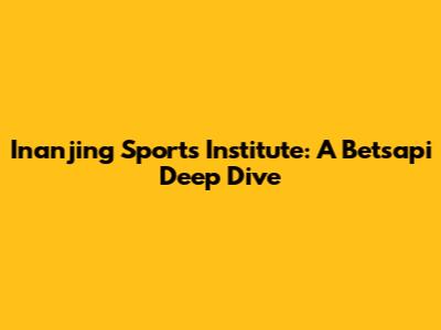 Inanjing Sports Institute: A Betsapi Deep Dive