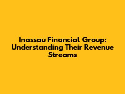 Inassau Financial Group: Understanding Their Revenue Streams