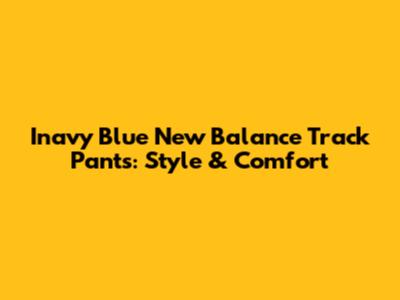 Inavy Blue New Balance Track Pants: Style & Comfort