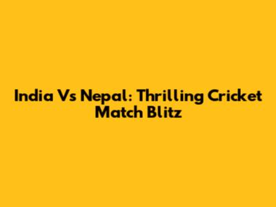 India Vs Nepal: Thrilling Cricket Match Blitz