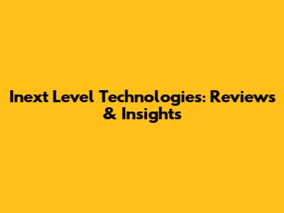 Inext Level Technologies: Reviews & Insights