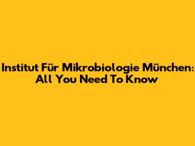Institut Für Mikrobiologie München: All You Need To Know