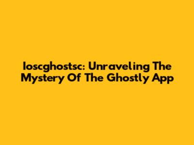 Ioscghostsc: Unraveling The Mystery Of The Ghostly App
