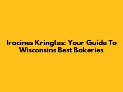 Iracine's Kringles: Your Guide To Wisconsin's Best Bakeries