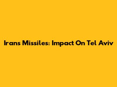 Iran's Missiles: Impact On Tel Aviv