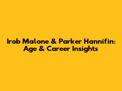 Irob Malone & Parker Hannifin: Age & Career Insights