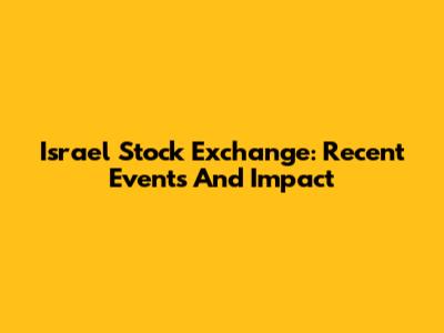 Israel Stock Exchange: Recent Events And Impact