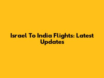 Israel To India Flights: Latest Updates