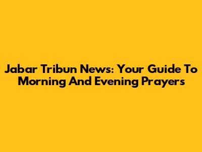 Jabar Tribun News: Your Guide To Morning And Evening Prayers