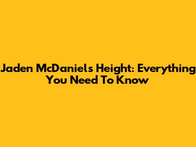 Jaden McDaniels Height: Everything You Need To Know