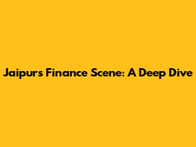 Jaipur's Finance Scene: A Deep Dive