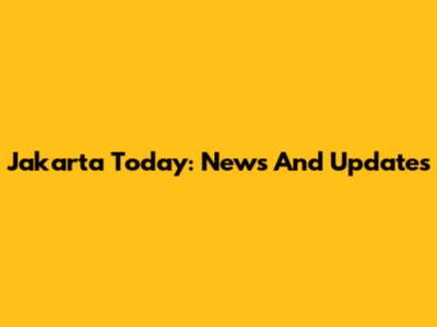 Jakarta Today: News And Updates