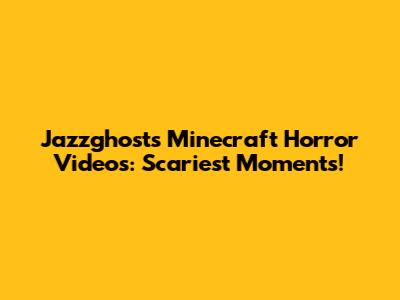 Jazzghost's Minecraft Horror Videos: Scariest Moments!