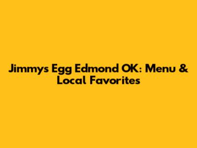 Jimmy's Egg Edmond OK: Menu & Local Favorites