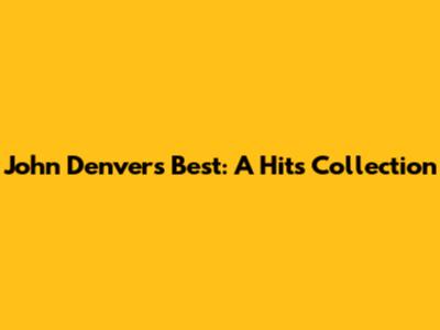 John Denver's Best: A Hits Collection