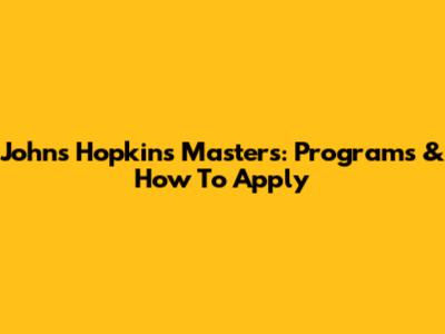 Johns Hopkins Masters: Programs & How To Apply