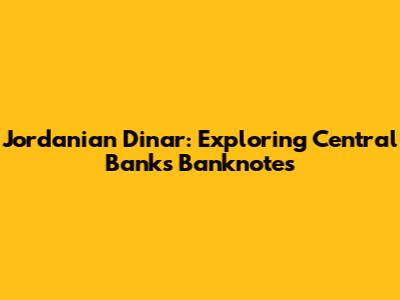 Jordanian Dinar: Exploring Central Bank's Banknotes