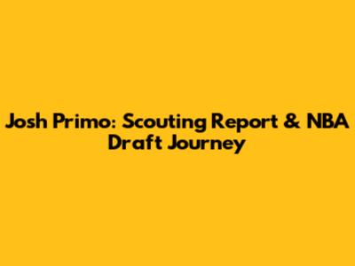 Josh Primo: Scouting Report & NBA Draft Journey