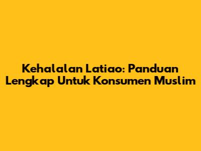 Kehalalan Latiao: Panduan Lengkap Untuk Konsumen Muslim