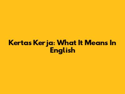Kertas Kerja: What It Means In English