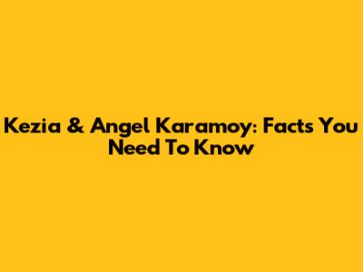 Kezia & Angel Karamoy: Facts You Need To Know