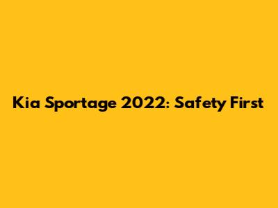 Kia Sportage 2022: Safety First