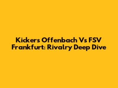 Kickers Offenbach Vs FSV Frankfurt: Rivalry Deep Dive