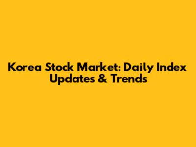 Korea Stock Market: Daily Index Updates & Trends