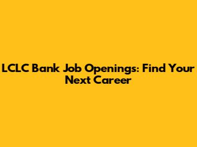 LCLC Bank Job Openings: Find Your Next Career