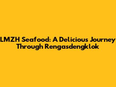 LMZH Seafood: A Delicious Journey Through Rengasdengklok