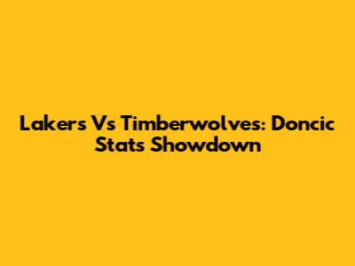 Lakers Vs Timberwolves: Doncic Stats Showdown