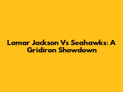 Lamar Jackson Vs Seahawks: A Gridiron Showdown