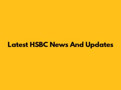 Latest HSBC News And Updates