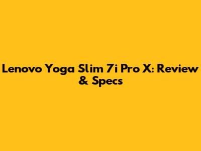 Lenovo Yoga Slim 7i Pro X: Review & Specs