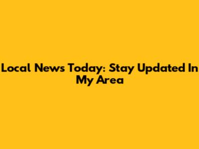 Local News Today: Stay Updated In My Area