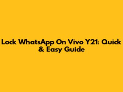 Lock WhatsApp On Vivo Y21: Quick & Easy Guide