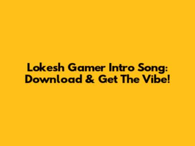 Lokesh Gamer Intro Song: Download & Get The Vibe!