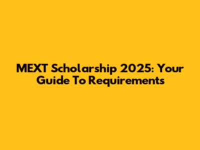 MEXT Scholarship 2025: Your Guide To Requirements
